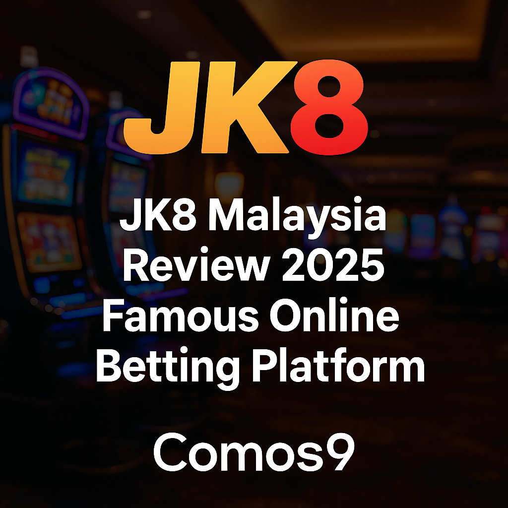 JK8 Malaysia 2025 – Platform Pertaruhan Dalam Talian Popular | Comos9